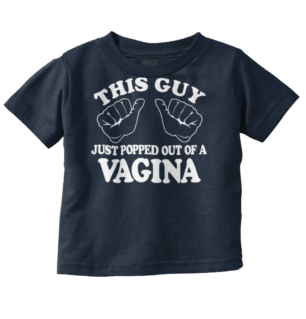 Popped Out of Vagina Infant Toddler T Shirt-Direct To Garment Print-Brisco Baby