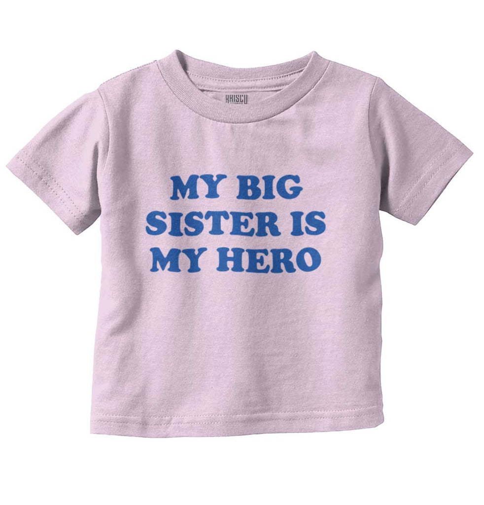 My Big Sister Is My Hero Infant Toddler T Shirt-Direct To Garment Print-Brisco Baby
