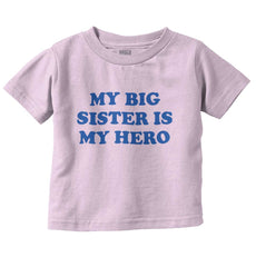My Big Sister Is My Hero Infant Toddler T Shirt-Direct To Garment Print-Brisco Baby