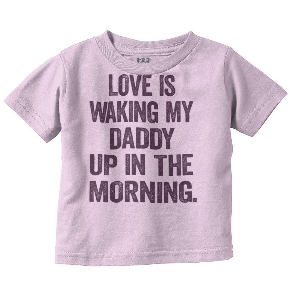 Waking Up Daddy Infant Toddler T Shirt-Direct To Garment Print-Brisco Baby