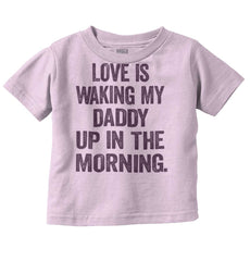 Waking Up Daddy Infant Toddler T Shirt-Direct To Garment Print-Brisco Baby