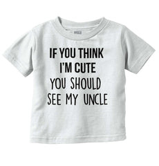 Think I'm Cute See My Uncle Infant Toddler T Shirt-Direct To Garment Print-Brisco Baby