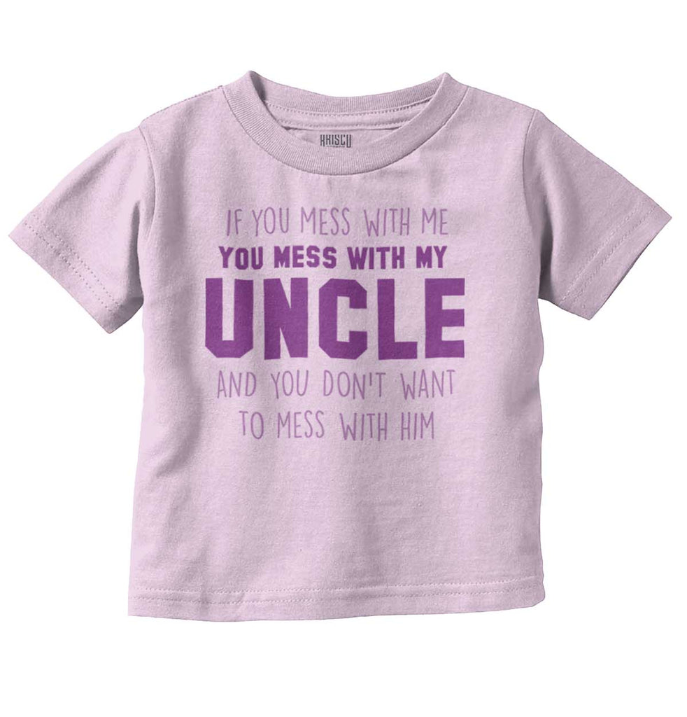 Mess With My Uncle Infant Toddler T Shirt-Direct To Garment Print-Brisco Baby