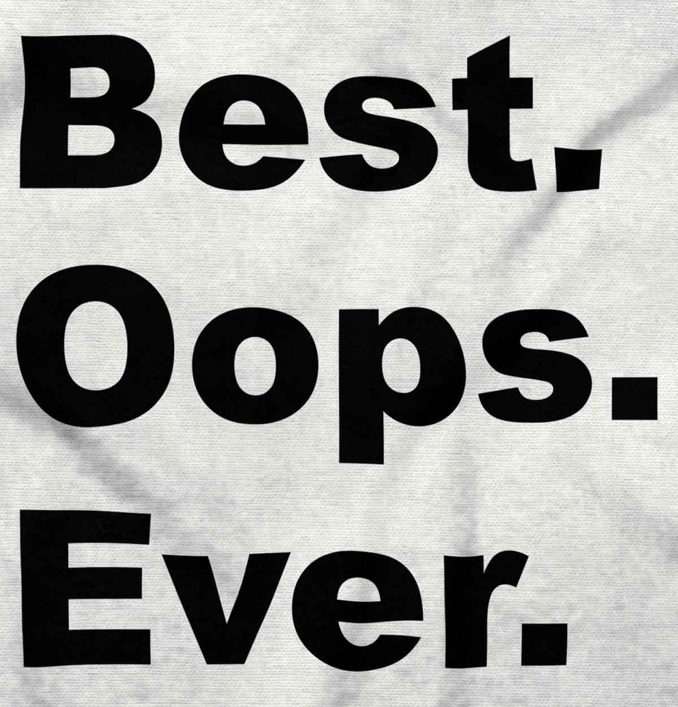 Best Oops Ever Infant Toddler T Shirt-Direct To Garment Print-Brisco Baby