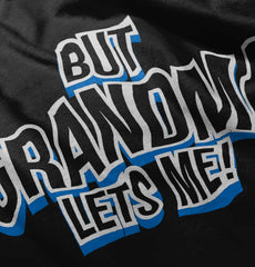But Grandma Lets Me Infant Toddler T Shirt-Direct To Garment Print-Brisco Baby