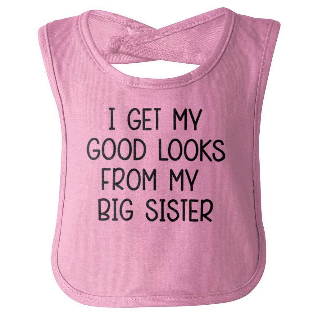 I Get My Good Lookd From My Big Sister Infant Baby Bib-Direct To Garment Print-Brisco Baby