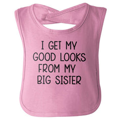 I Get My Good Lookd From My Big Sister Infant Baby Bib-Direct To Garment Print-Brisco Baby