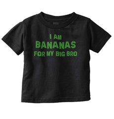 I Am Bananas For My Big Bro Infant Toddler T Shirt-Direct To Garment Print-Brisco Baby
