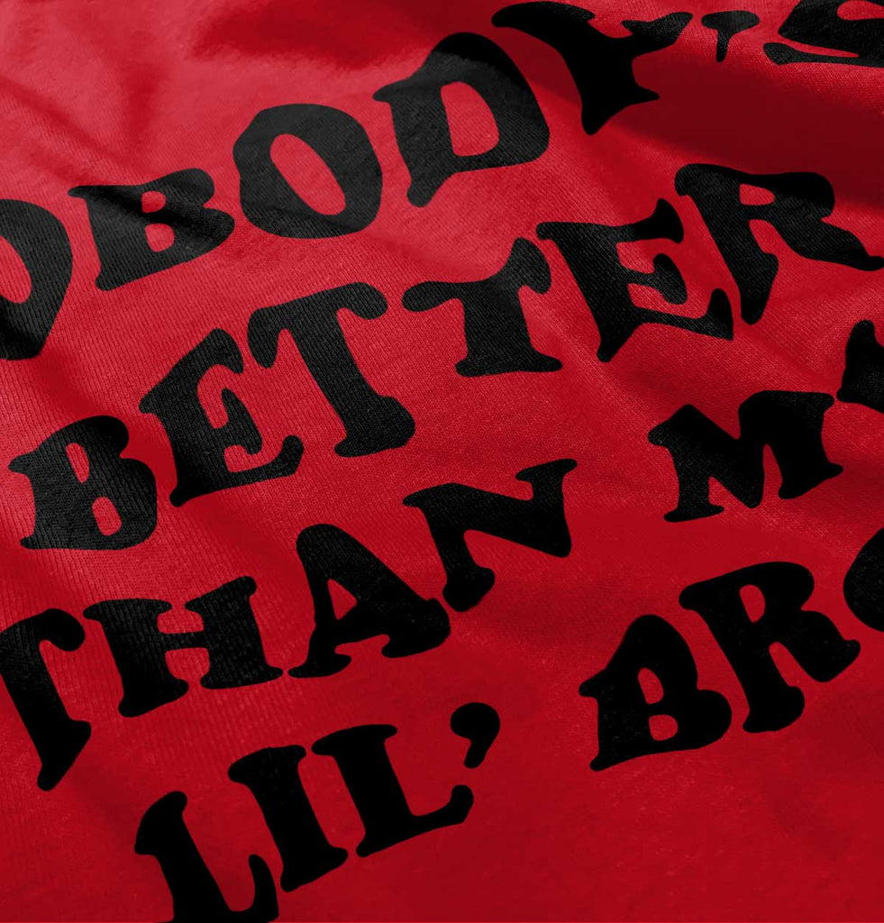 Nobody's Better Than My Lil' Bro Infant Toddler T Shirt-Direct To Garment Print-Brisco Baby