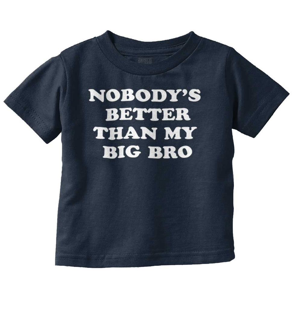Nobody's Better Than My Big Bro Infant Toddler T Shirt-Direct To Garment Print-Brisco Baby