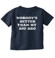 Nobody's Better Than My Big Bro Infant Toddler T Shirt-Direct To Garment Print-Brisco Baby