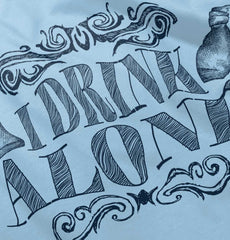 I Drink Alone Infant Toddler T Shirt-Direct To Garment Print-Brisco Baby