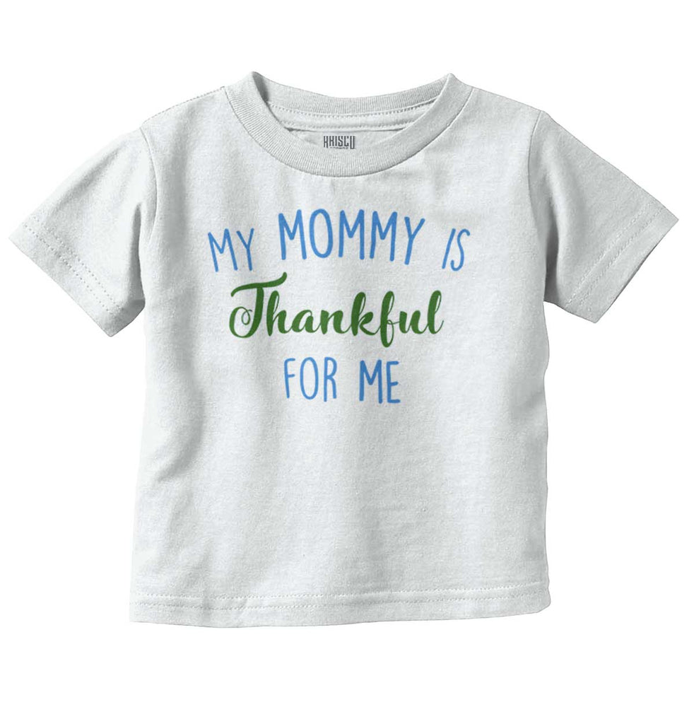 Mommy Is Thankful For Me Infant Toddler T Shirt-Direct To Garment Print-Brisco Baby