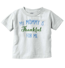 Mommy Is Thankful For Me Infant Toddler T Shirt-Direct To Garment Print-Brisco Baby