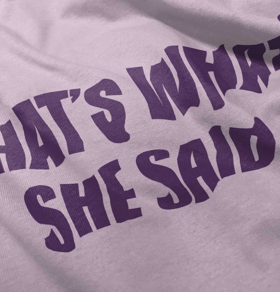 That’s What She Said Infant Toddler T Shirt-Direct To Garment Print-Brisco Baby