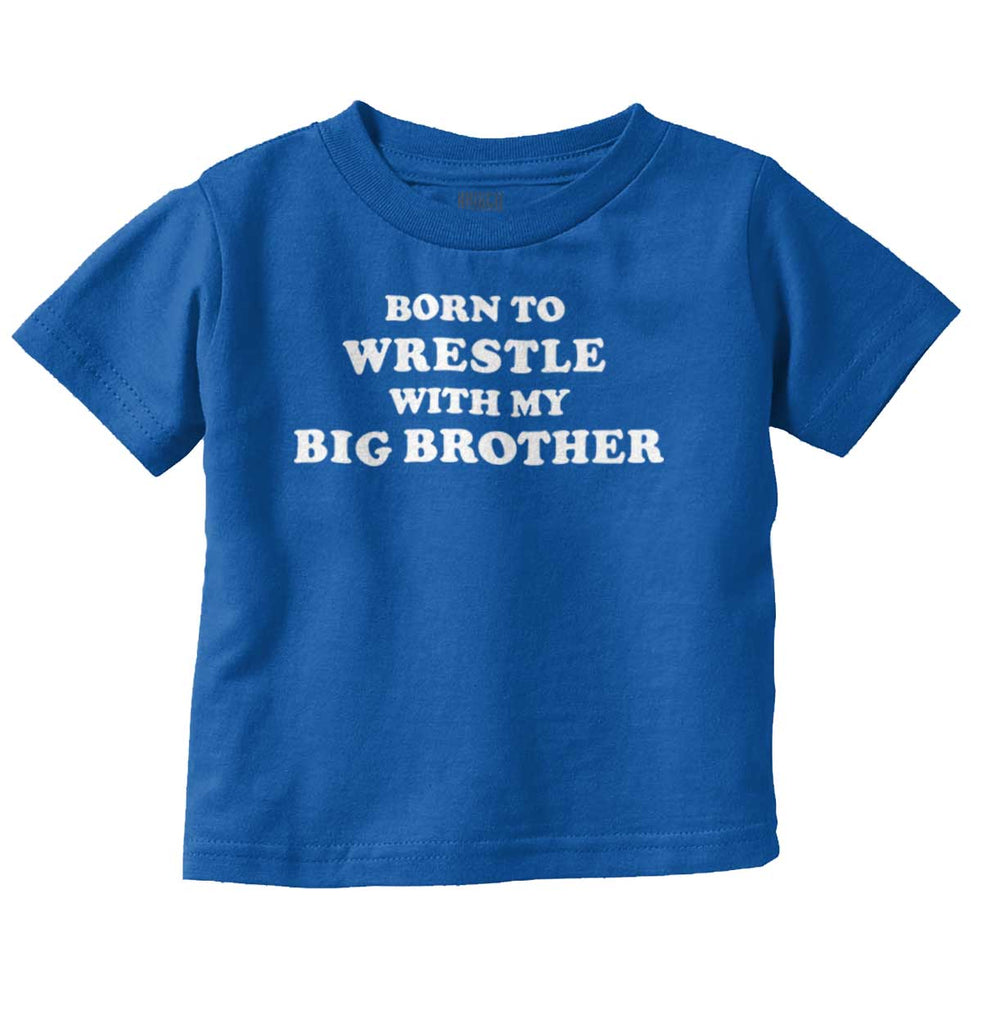 Born To Wrestle With My Big Brother Infant Toddler T Shirt-Direct To Garment Print-Brisco Baby