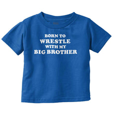 Born To Wrestle With My Big Brother Infant Toddler T Shirt-Direct To Garment Print-Brisco Baby