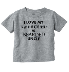 Love My Tattooed Bearded Uncle Infant Toddler T Shirt-Direct To Garment Print-Brisco Baby