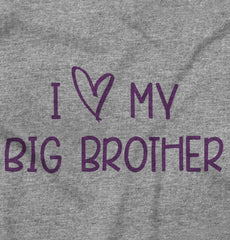 I Love My Big Brother Infant Toddler T Shirt-Direct To Garment Print-Brisco Baby
