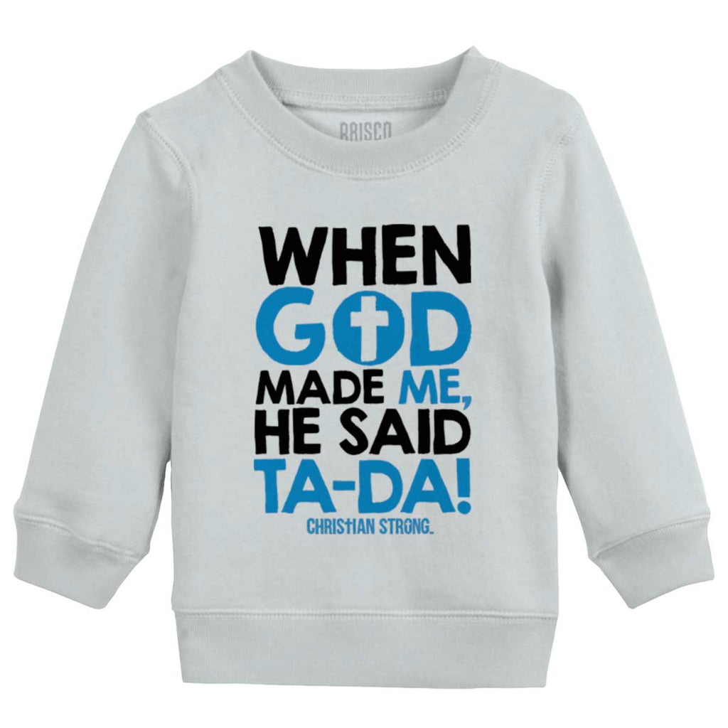 God Said Ta-Da Toddler Crewneck Sweatshirt-Direct To Garment Print-Brisco Baby