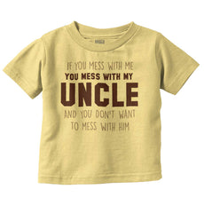 Mess With My Uncle Infant Toddler T Shirt-Direct To Garment Print-Brisco Baby