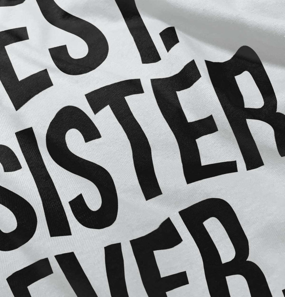 Best Sister Ever Infant Toddler T Shirt-Direct To Garment Print-Brisco Baby