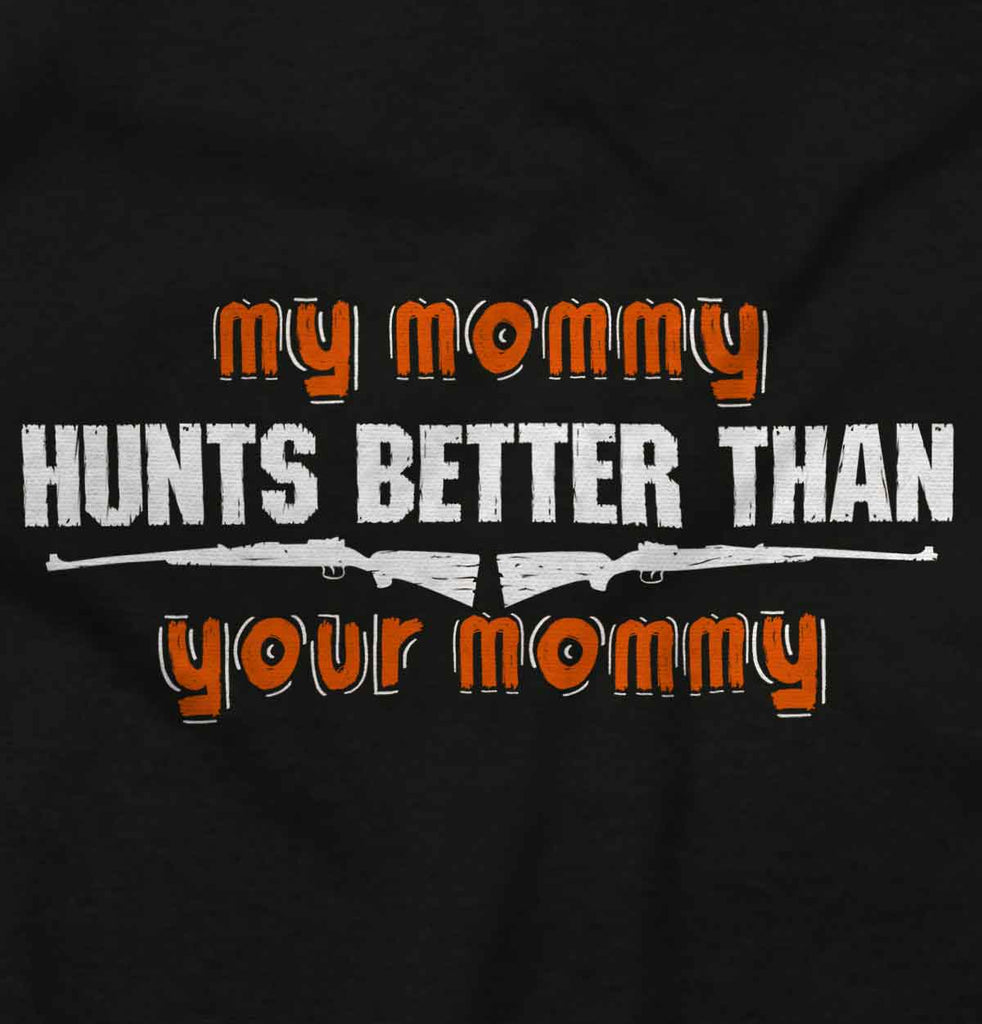 My Mommy Hunts Better Infant Toddler T Shirt-Direct To Garment Print-Brisco Baby