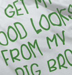 Good Looks From My Big Bro Infant Toddler T Shirt-Direct To Garment Print-Brisco Baby