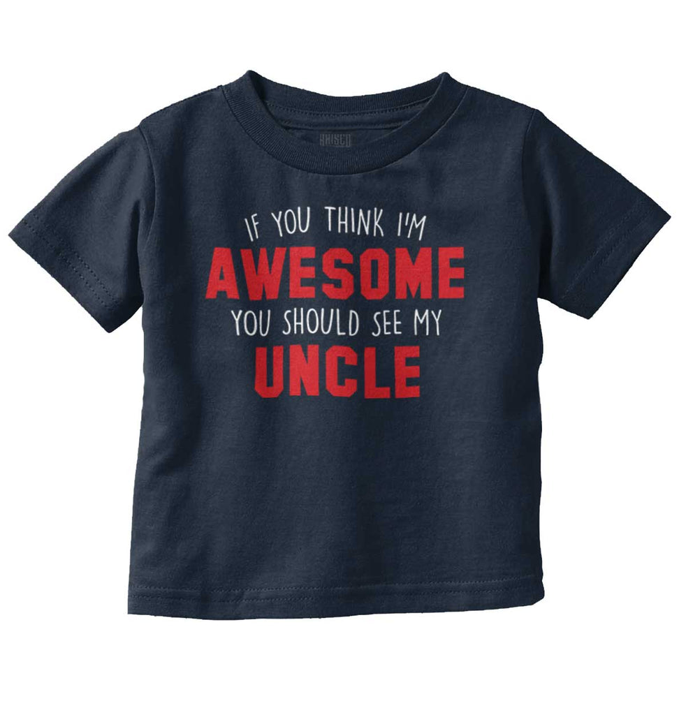 Awesome You Should See Uncle Infant Toddler T Shirt-Direct To Garment Print-Brisco Baby