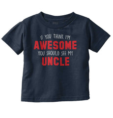 Awesome You Should See Uncle Infant Toddler T Shirt-Direct To Garment Print-Brisco Baby