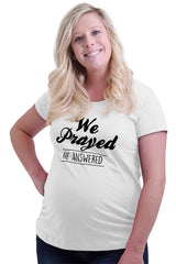 We Prayed He Answered Maternity T-Shirt-Direct To Garment Print-Brisco Baby