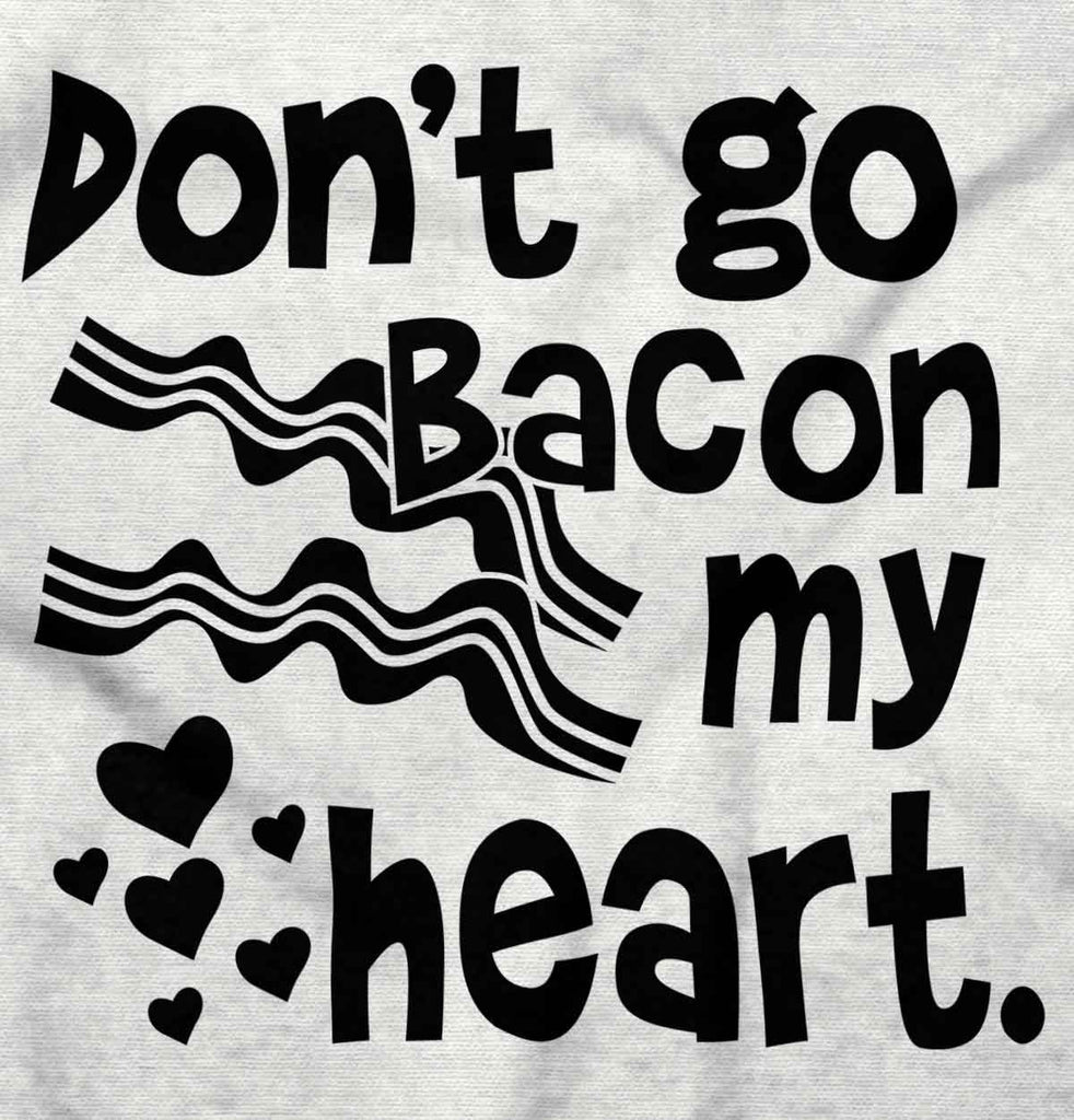 Don't Bacon my Heart Infant Toddler T Shirt-Direct To Garment Print-Brisco Baby