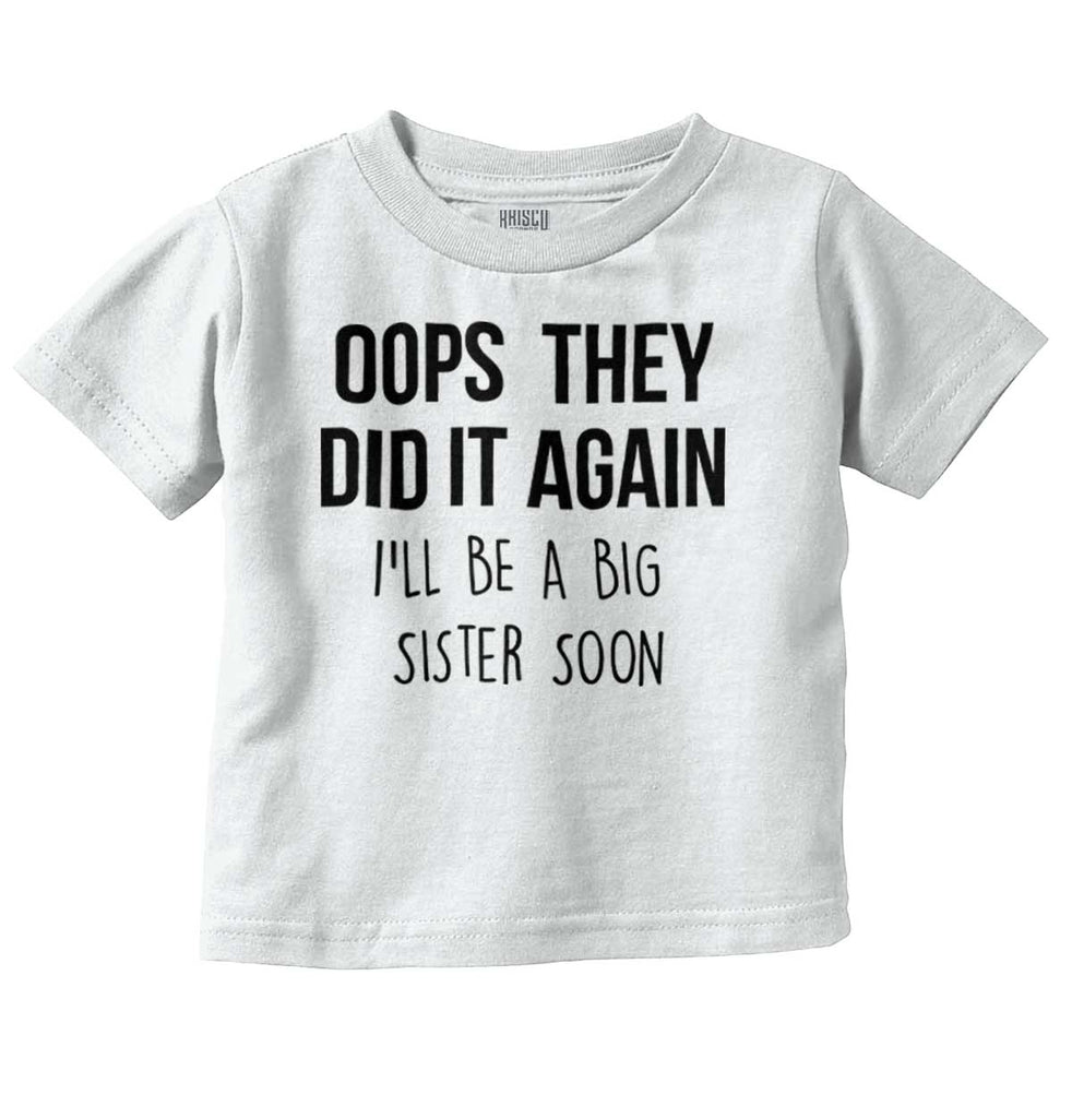 Oops They Did It Again Big Sister Infant Toddler T Shirt-Direct To Garment Print-Brisco Baby
