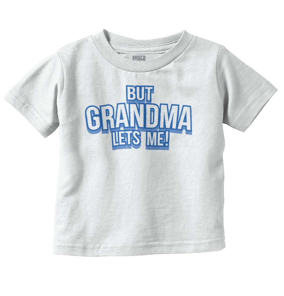 But Grandma Lets Me Infant Toddler T Shirt-Direct To Garment Print-Brisco Baby