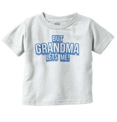 But Grandma Lets Me Infant Toddler T Shirt-Direct To Garment Print-Brisco Baby