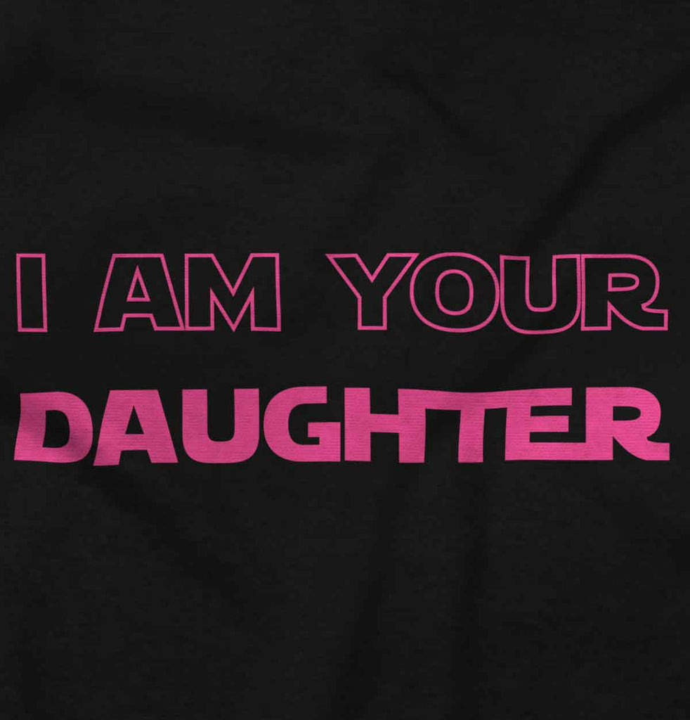 I Am Your Daughter Infant Toddler T Shirt-Direct To Garment Print-Brisco Baby