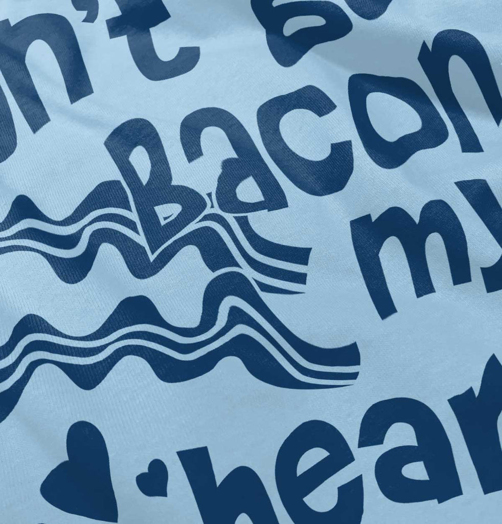 Don't Bacon my Heart Infant Toddler T Shirt-Direct To Garment Print-Brisco Baby