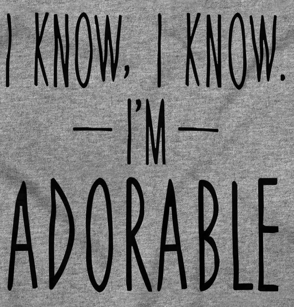 I Know I'm Adorable Infant Toddler T Shirt-Direct To Garment Print-Brisco Baby