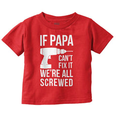 Papa Can't Fix We're Screwed Infant Toddler T Shirt-Direct To Garment Print-Brisco Baby