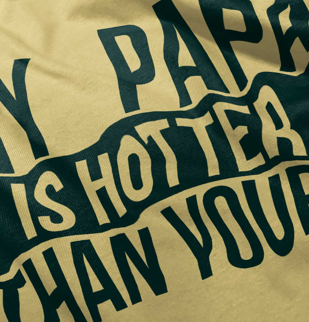 Papa Is Hotter Than Yours Infant Toddler T Shirt-Direct To Garment Print-Brisco Baby