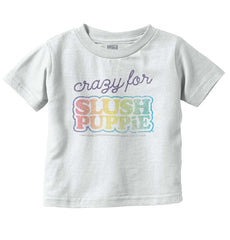 Crazy For Slush Puppie Infant Toddler T Shirt-Direct To Garment Print-Brisco Baby