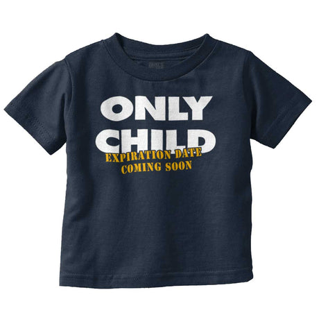 Only Child Expiration Date Infant Toddler T Shirt-Direct To Garment Print-Brisco Baby