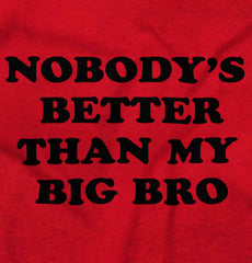 Nobody's Better Than My Big Bro Infant Toddler T Shirt-Direct To Garment Print-Brisco Baby