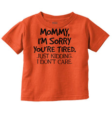 I'm Sorry You're Tired Infant Toddler T Shirt-Direct To Garment Print-Brisco Baby