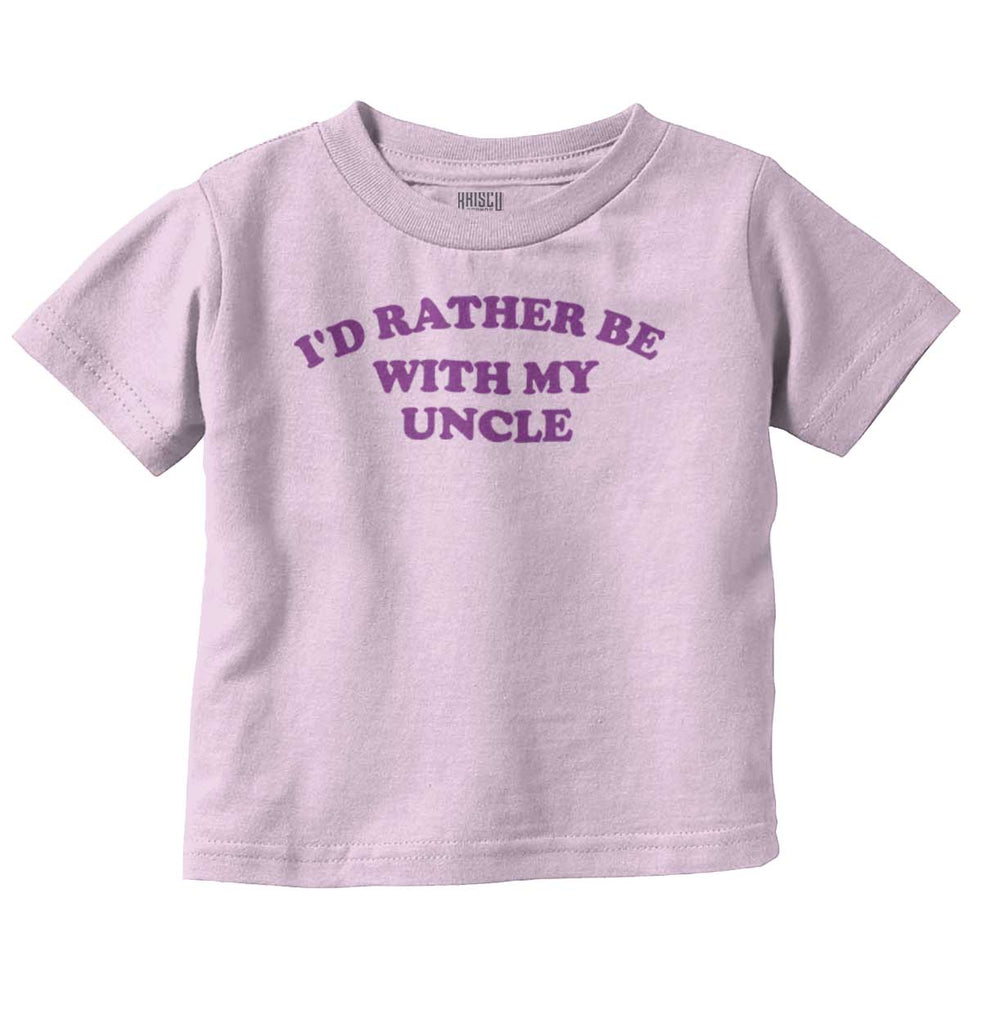 Rather Be With Uncle Infant Toddler T Shirt-Direct To Garment Print-Brisco Baby