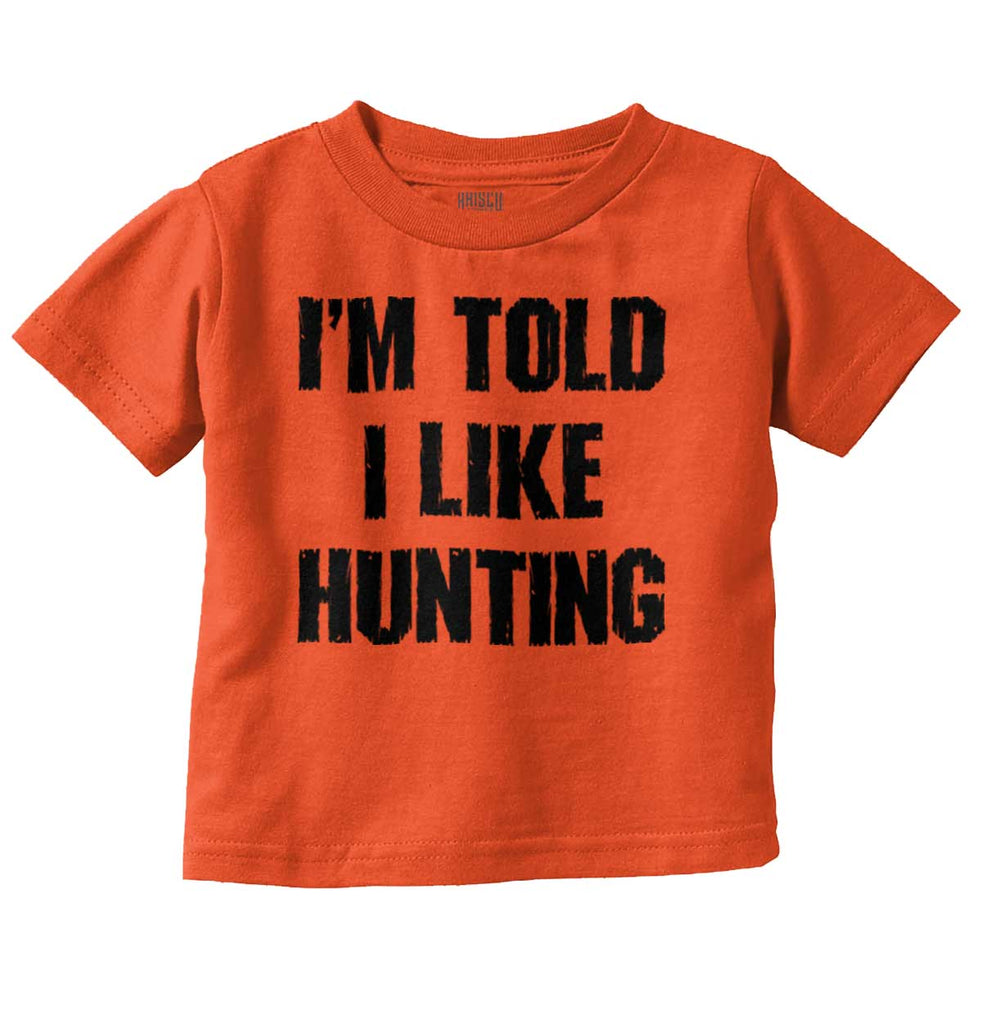 Im Told I Like Hunting Infant Toddler T Shirt-Direct To Garment Print-Brisco Baby