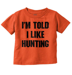 Im Told I Like Hunting Infant Toddler T Shirt-Direct To Garment Print-Brisco Baby