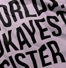 Worlds Okayest Sister Infant Toddler T Shirt-Direct To Garment Print-Brisco Baby