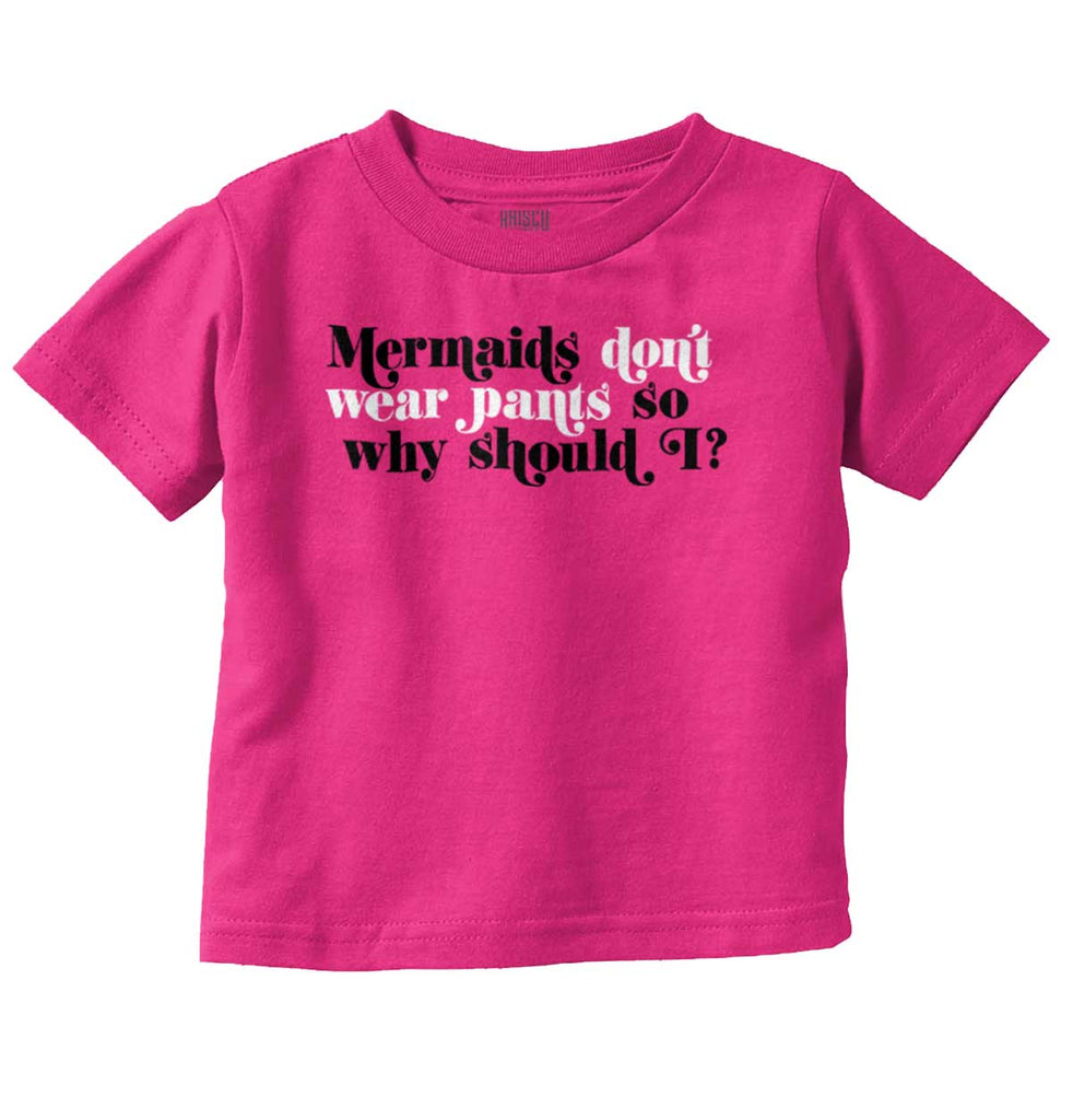 Mermaids Don't Wear Pants Infant Toddler T Shirt-Direct To Garment Print-Brisco Baby