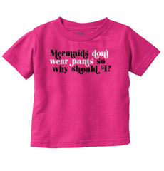 Mermaids Don't Wear Pants Infant Toddler T Shirt-Direct To Garment Print-Brisco Baby